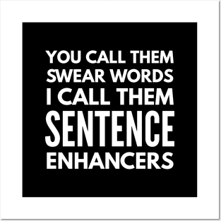 You Call Them Swear Words I Call Them Sentence Enhancers - Funny Sayings Posters and Art